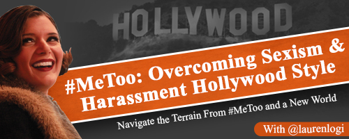 #MeToo:  Overcoming Sexism and Harassment Hollywood Style / Lauren LoGiudice